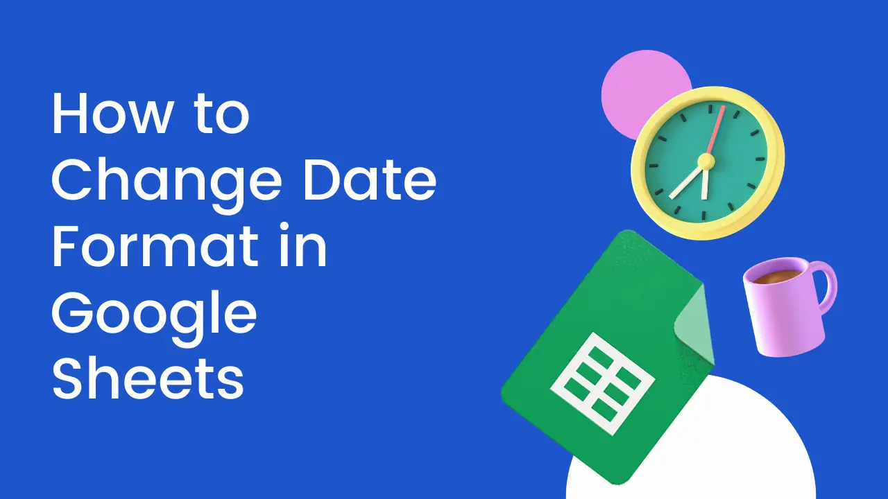 Comment modifier le format de la date dans Google Sheets