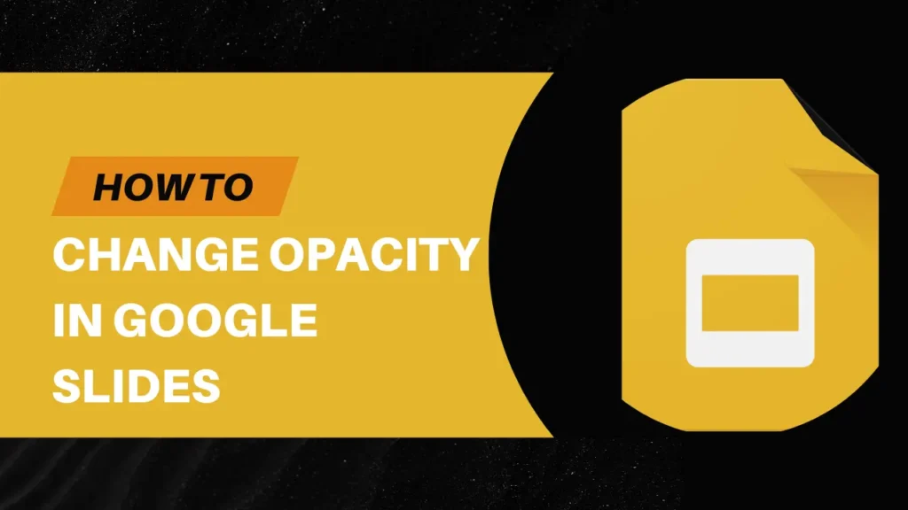 Comment modifier l'opacité dans Google Slides ?