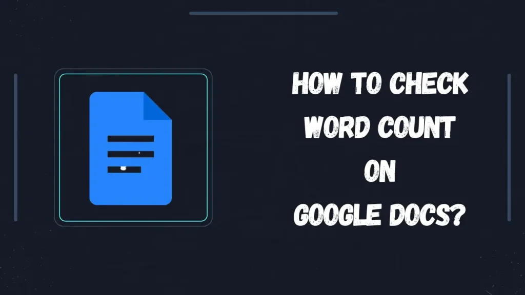 Comment vérifier le nombre de mots dans Google Docs ?